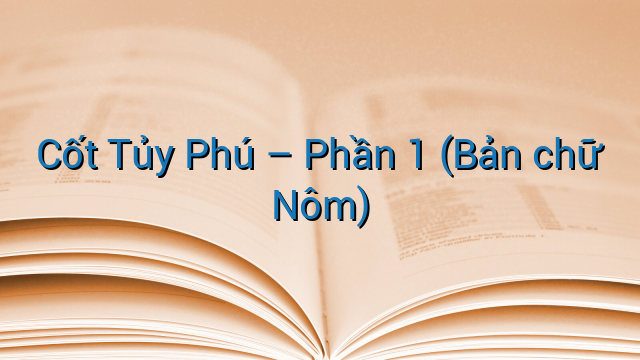 Cốt Tủy Phú – Phần 1 (Bản chữ Nôm)