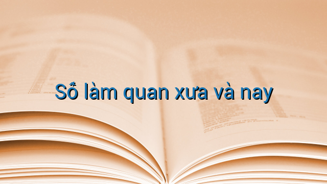 Số làm quan xưa và nay