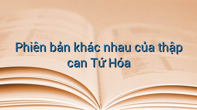 Phiên bản khác nhau của thập can Tứ Hóa