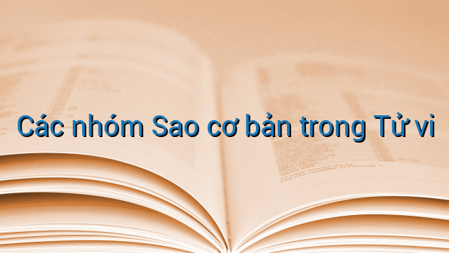 Các nhóm Sao cơ bản trong Tử vi