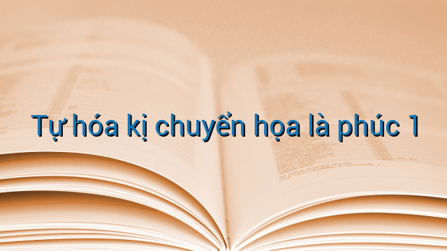 Tự hóa kị chuyển họa là phúc 1
