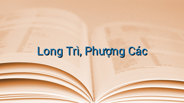 Long Trì, Phượng Các