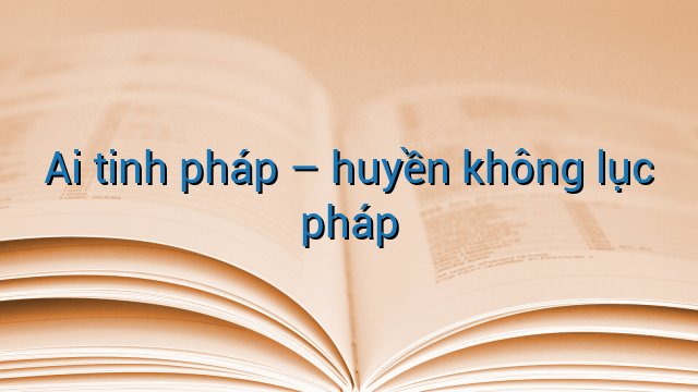 Ai tinh pháp – huyền không lục pháp