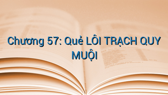 Chương 57: Quẻ LÔI TRẠCH QUY MUỘI