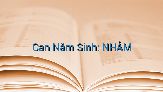 Can Năm Sinh: NHÂM