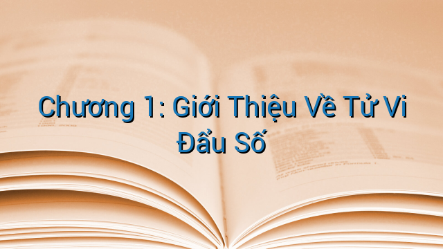 Chương 1: Giới Thiệu Về Tử Vi Đẩu Số