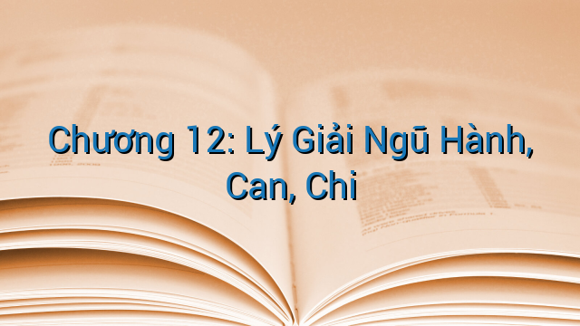 Chương 12: Lý Giải Ngũ Hành, Can, Chi
