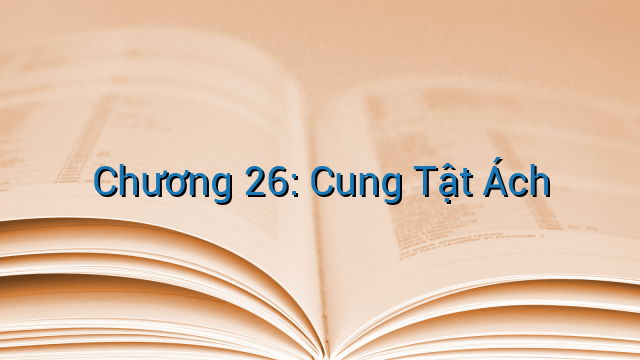 Chương 26: Cung Tật Ách