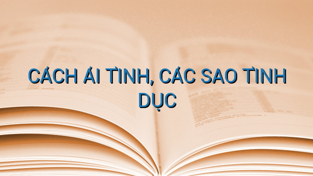 CÁCH ÁI TÌNH, CÁC SAO TÌNH DỤC