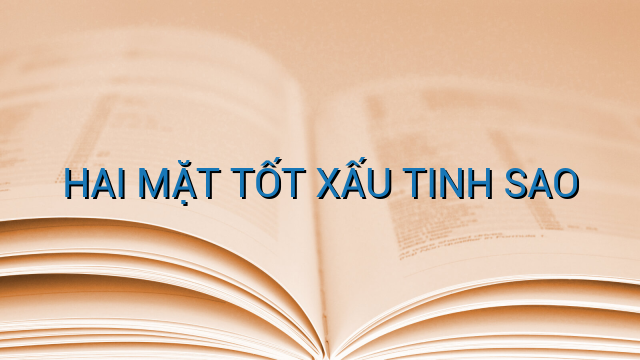 HAI MẶT TỐT XẤU TINH SAO