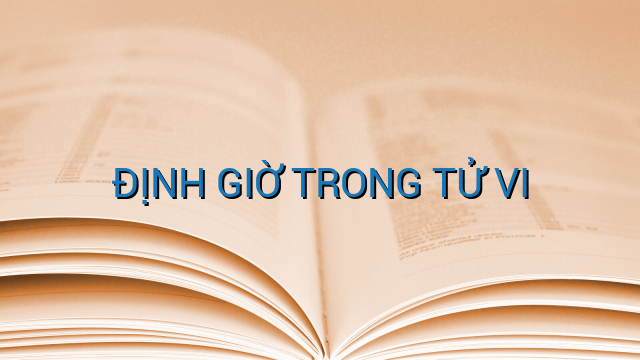 ĐỊNH GIỜ TRONG TỬ VI