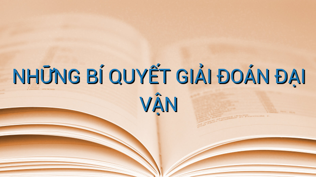 NHỮNG BÍ QUYẾT GIẢI ĐOÁN ĐẠI VẬN
