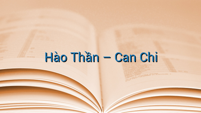 Hào Thần – Can Chi