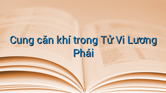 Cung căn khí trong Tử Vi Lương Phái