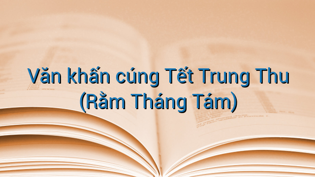 Văn khấn cúng Tết Trung Thu (Rằm Tháng Tám)