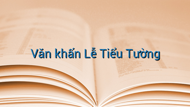 Văn khấn Lễ Tiểu Tường