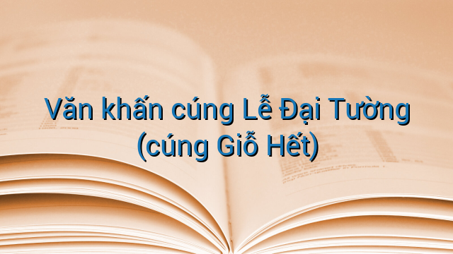 Văn khấn cúng Lễ Đại Tường (cúng Giỗ Hết)