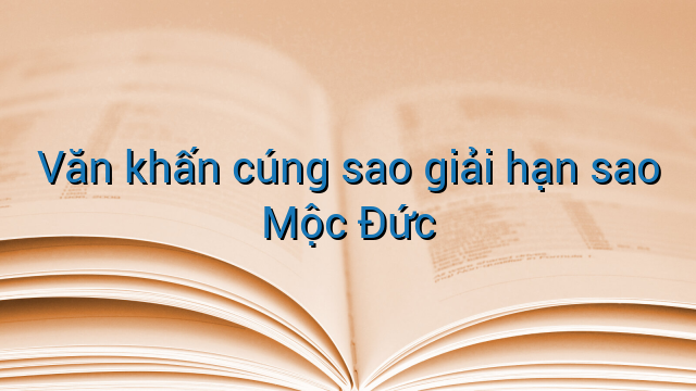 Văn khấn cúng sao giải hạn sao Mộc Đức