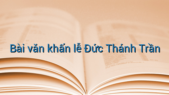 Bài văn khấn lễ Đức Thánh Trần