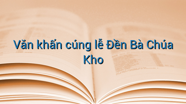 Văn khấn cúng lễ Đền Bà Chúa Kho