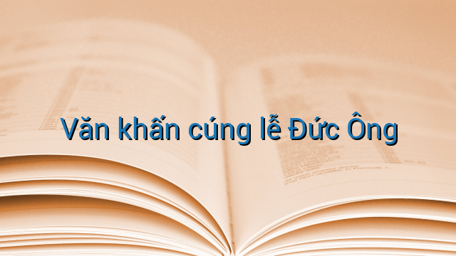 Văn khấn cúng lễ Đức Ông