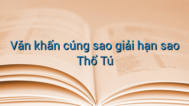 Văn khấn cúng sao giải hạn sao Thổ Tú