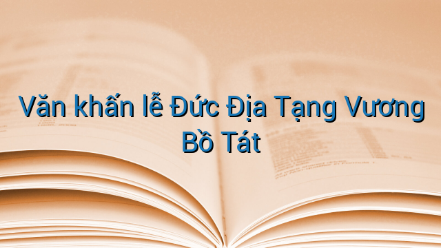 Văn khấn lễ Đức Địa Tạng Vương Bồ Tát
