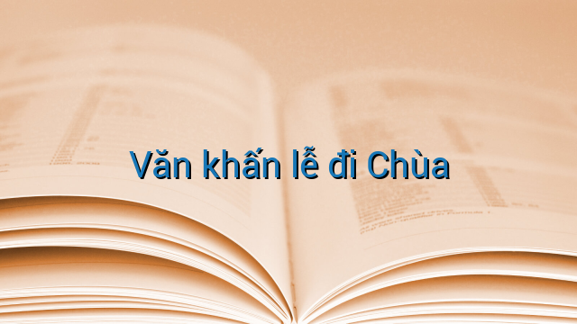 Văn khấn lễ đi Chùa