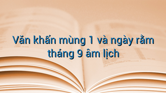 Văn khấn mùng 1 và ngày rằm tháng 9 âm lịch