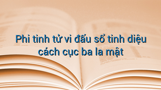 Phi tinh tử vi đấu sổ tinh diệu cách cục ba la mật