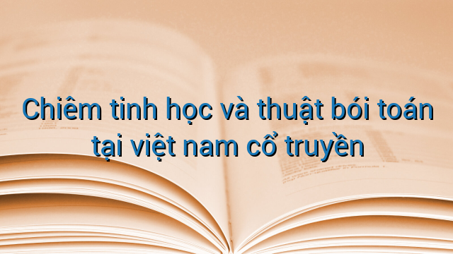 Chiêm tinh học và thuật bói toán tại việt nam cổ truyền