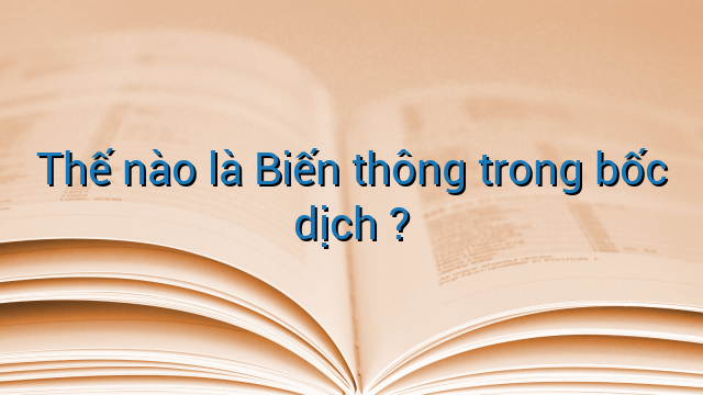 Thế nào là Biến thông trong bốc dịch ?