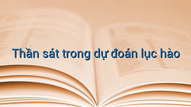 Thần sát trong dự đoán lục hào