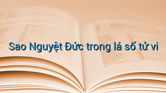 Sao Nguyệt Đức trong lá số tử vi