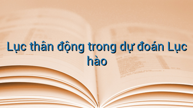 Lục thân động trong dự đoán Lục hào