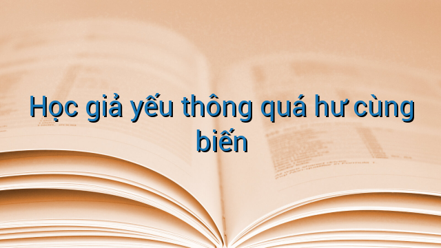 Học giả yếu thông quá hư cùng biến