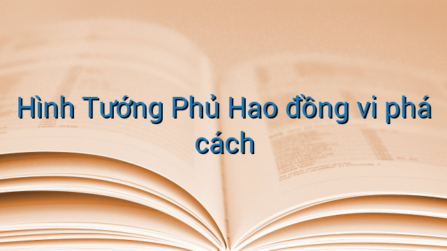Hình Tướng Phủ Hao đồng vi phá cách