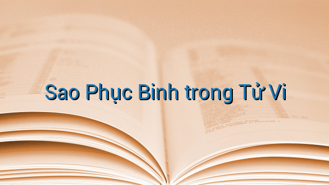 Sao Phục Binh trong Tử Vi