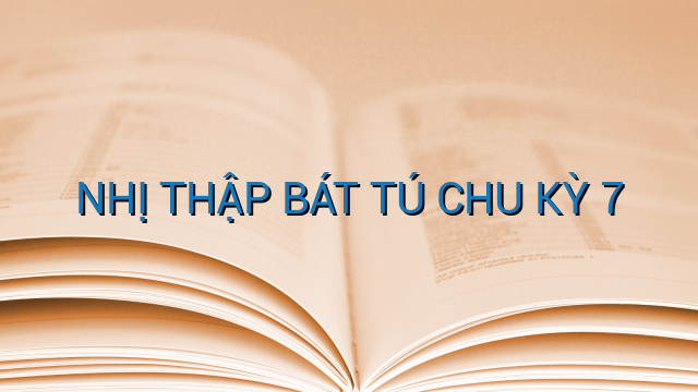 NHỊ THẬP BÁT TÚ CHU KỲ 7