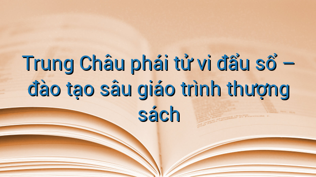 Trung Châu phái tử vi đẩu sổ – đào tạo sâu giáo trình thượng sách