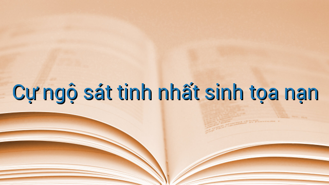Cự ngộ sát tinh nhất sinh tọa nạn