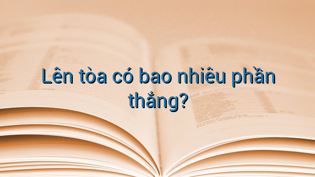 Lên tòa có bao nhiêu phần thắng?