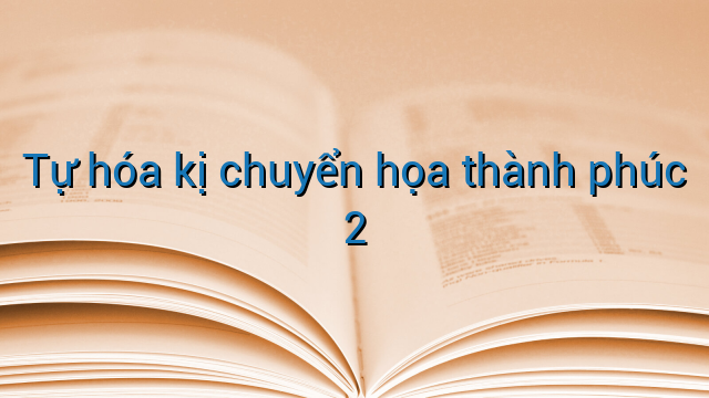 Tự hóa kị chuyển họa thành phúc 2