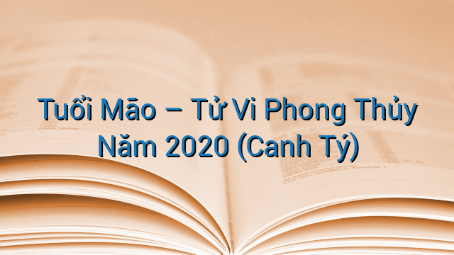 Tuổi Mão – Tử Vi Phong Thủy Năm 2020 (Canh Tý)