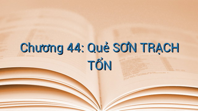 Chương 44: Quẻ SƠN TRẠCH TỔN