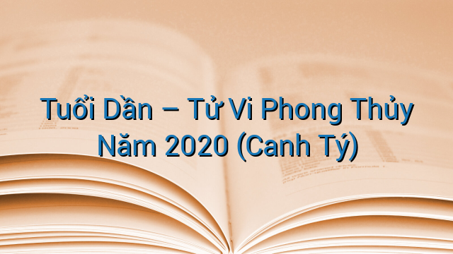 Tuổi Dần – Tử Vi Phong Thủy Năm 2020 (Canh Tý)