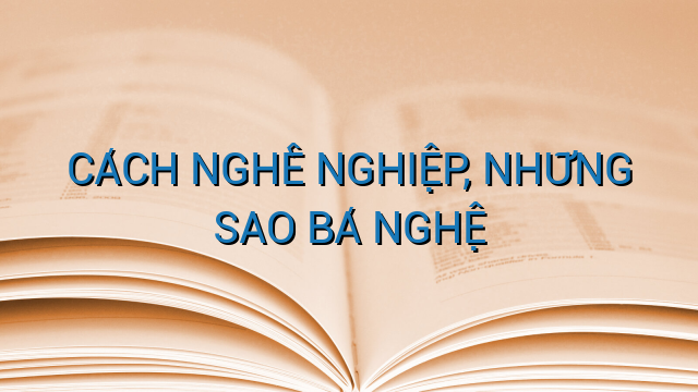 CÁCH NGHỀ NGHIỆP, NHỮNG SAO BÁ NGHỆ