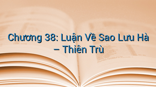 Chương 38: Luận Về Sao Lưu Hà – Thiên Trù