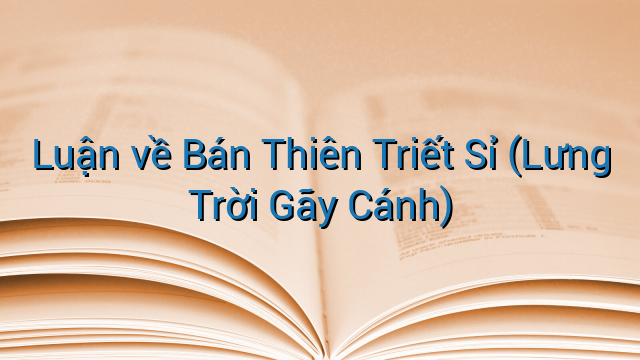 Luận về Bán Thiên Triết Sỉ (Lưng Trời Gãy Cánh)