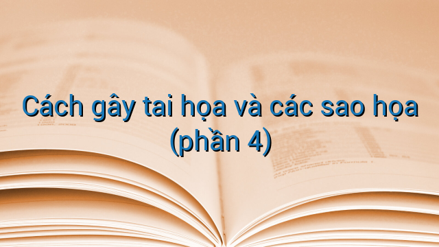 Cách gây tai họa và các sao họa (phần 4)